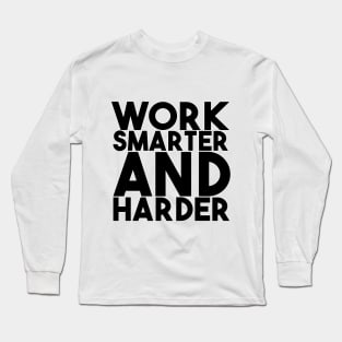 Work smarter and harder Long Sleeve T-Shirt